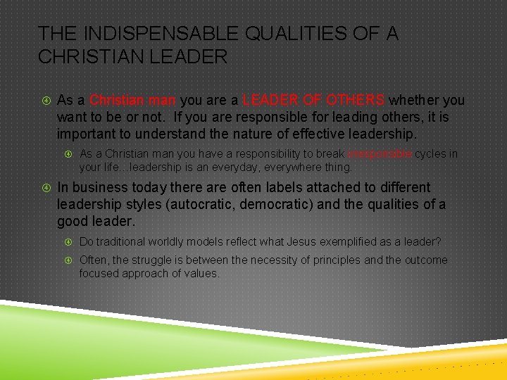 THE INDISPENSABLE QUALITIES OF A CHRISTIAN LEADER As a Christian man you are a