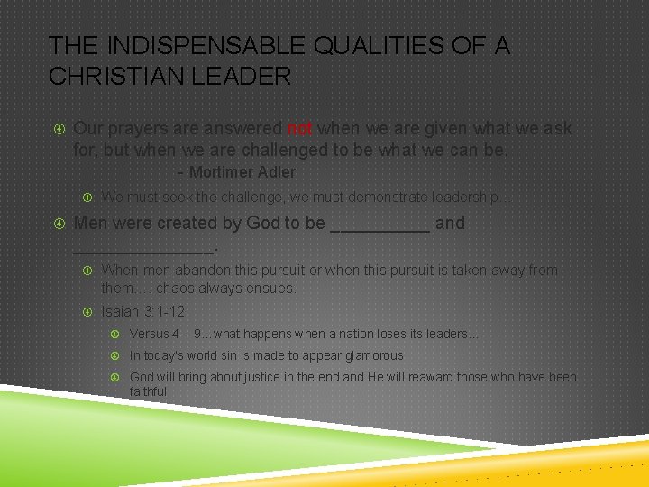 THE INDISPENSABLE QUALITIES OF A CHRISTIAN LEADER Our prayers are answered not when we
