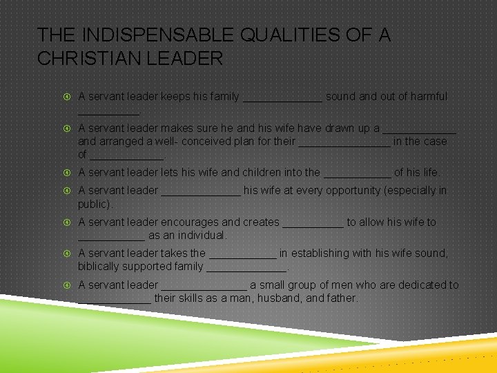 THE INDISPENSABLE QUALITIES OF A CHRISTIAN LEADER A servant leader keeps his family _______
