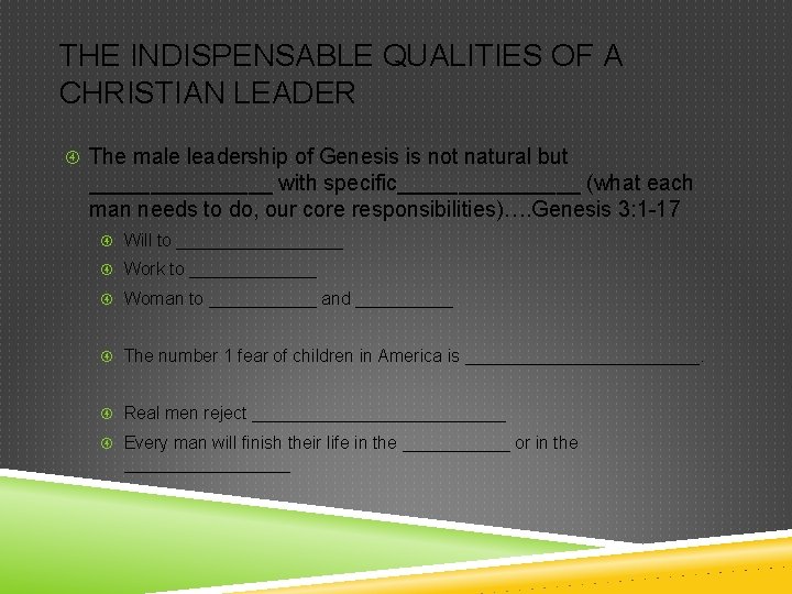THE INDISPENSABLE QUALITIES OF A CHRISTIAN LEADER The male leadership of Genesis is not