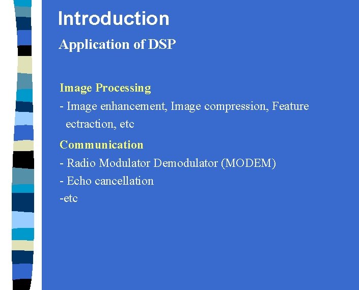 Introduction Application of DSP Image Processing - Image enhancement, Image compression, Feature ectraction, etc