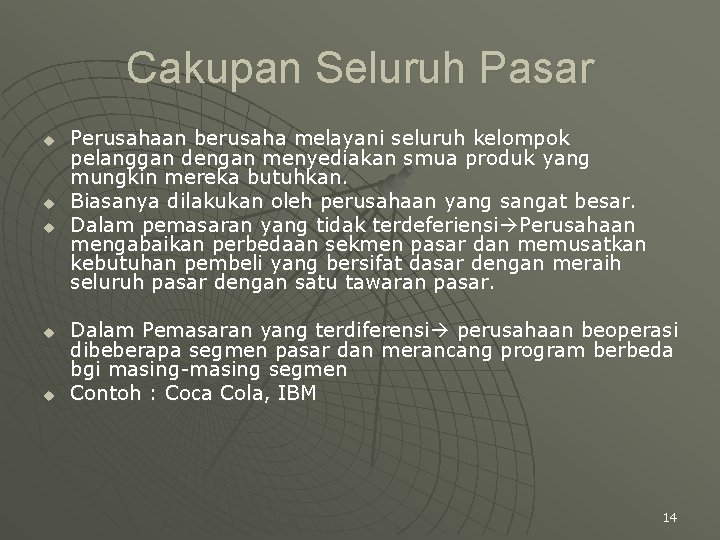 Cakupan Seluruh Pasar u u u Perusahaan berusaha melayani seluruh kelompok pelanggan dengan menyediakan