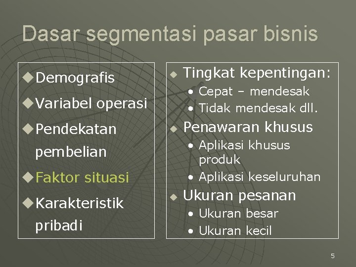 Dasar segmentasi pasar bisnis u. Demografis u • Cepat – mendesak • Tidak mendesak