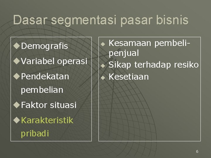 Dasar segmentasi pasar bisnis u. Demografis u. Variabel operasi u. Pendekatan u u u