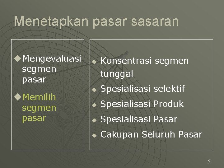 Menetapkan pasar sasaran u. Mengevaluasi segmen pasar u. Memilih segmen pasar u Konsentrasi segmen