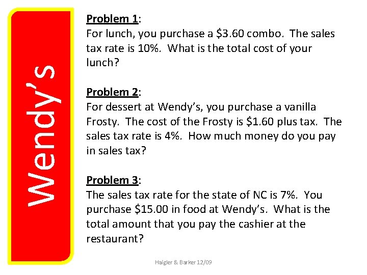 Wendy’s Problem 1: For lunch, you purchase a $3. 60 combo. The sales tax