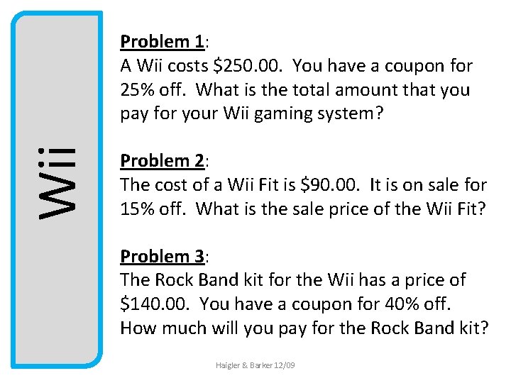 Wii Problem 1: A Wii costs $250. 00. You have a coupon for 25%