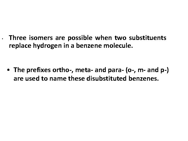  • Three isomers are possible when two substituents replace hydrogen in a benzene