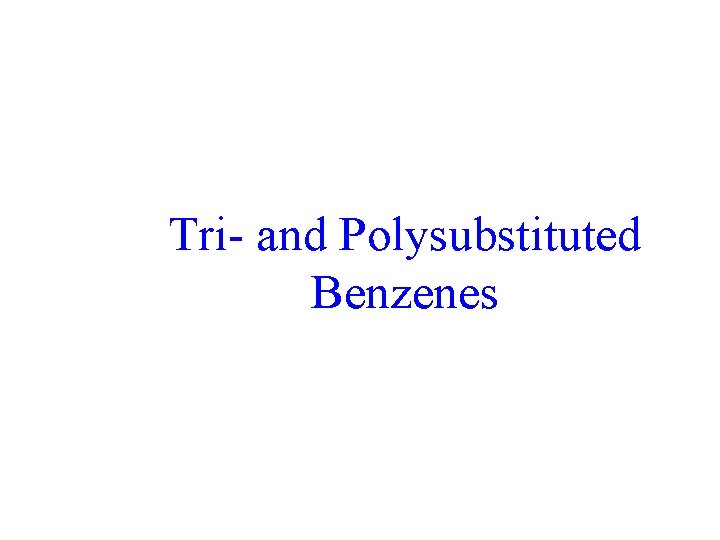 Tri- and Polysubstituted Benzenes 