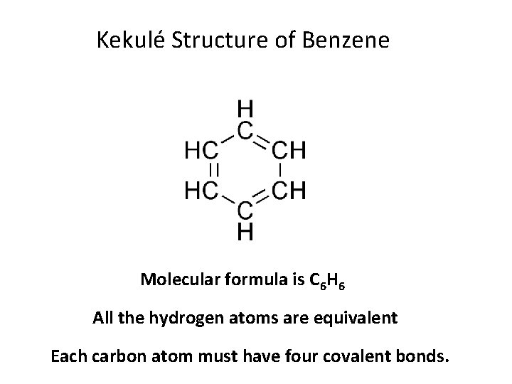 Kekulé Structure of Benzene Molecular formula is C 6 H 6 All the hydrogen