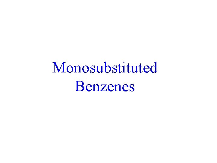 Monosubstituted Benzenes 