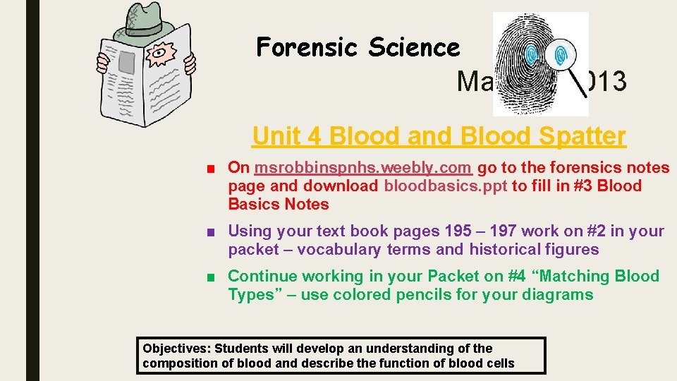 Forensic Science May 3 rd, 2013 Unit 4 Blood and Blood Spatter ■ On