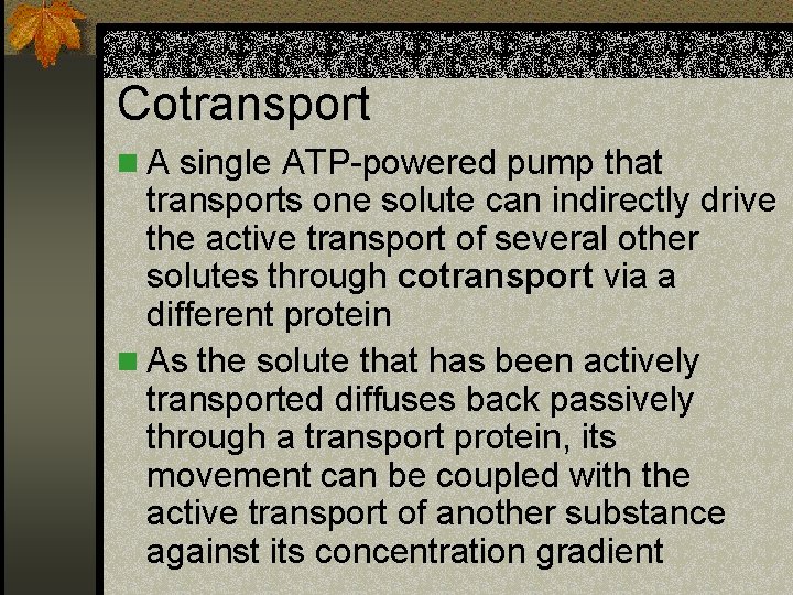 Cotransport n A single ATP-powered pump that transports one solute can indirectly drive the