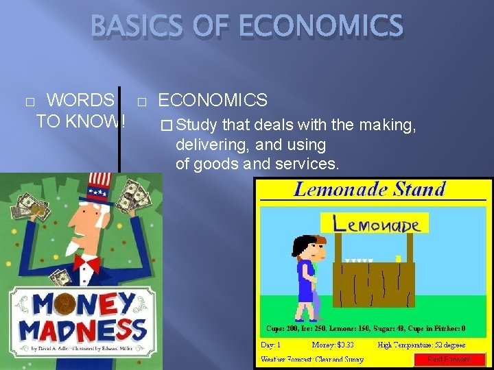 BASICS OF ECONOMICS WORDS TO KNOW! � � ECONOMICS � Study that deals with