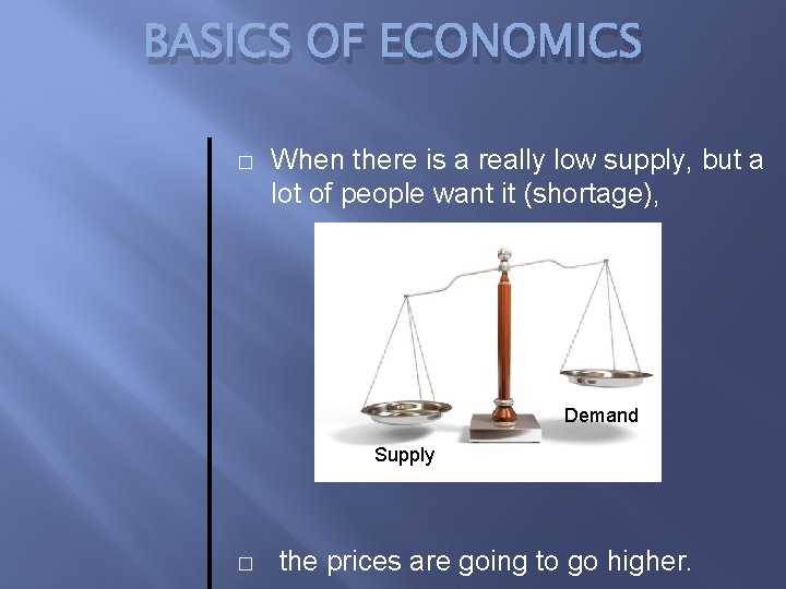 BASICS OF ECONOMICS � When there is a really low supply, but a lot