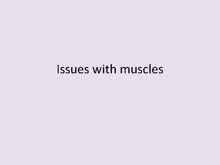 Issues with muscles 