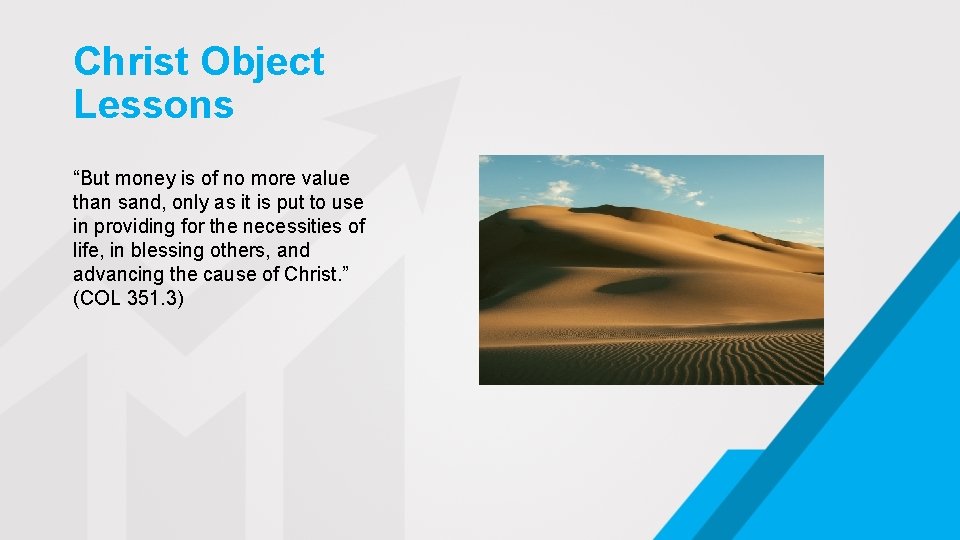 Christ Object Lessons “But money is of no more value than sand, only as