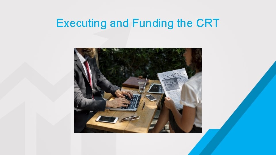 Executing and Funding the CRT 