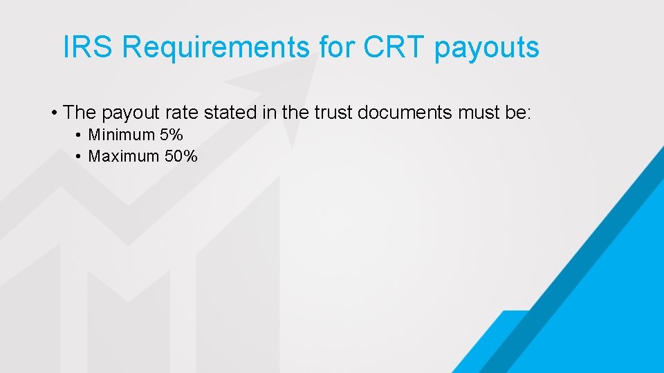IRS Requirements for CRT payouts • The payout rate stated in the trust documents