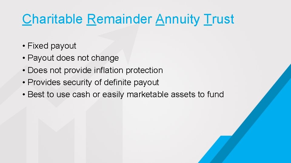 Charitable Remainder Annuity Trust • Fixed payout • Payout does not change • Does