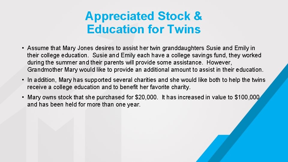 Appreciated Stock & Education for Twins • Assume that Mary Jones desires to assist