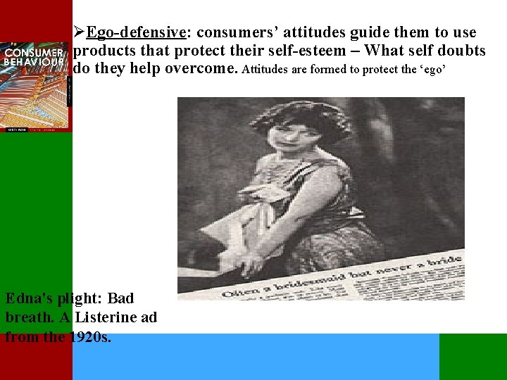 ØEgo-defensive: consumers’ attitudes guide them to use products that protect their self-esteem – What