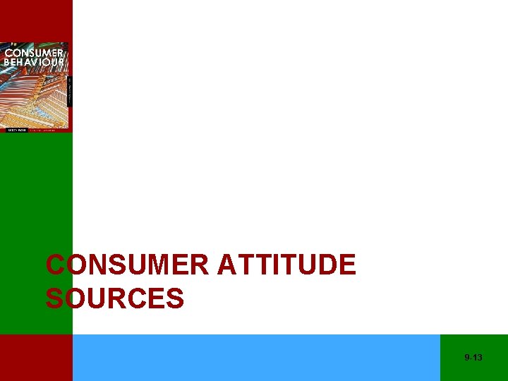 CONSUMER ATTITUDE SOURCES 9 -13 