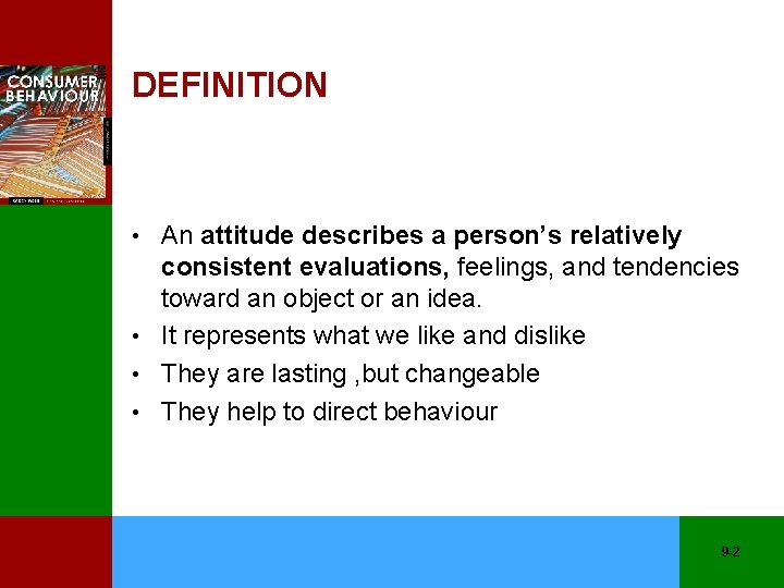 DEFINITION • An attitude describes a person’s relatively consistent evaluations, feelings, and tendencies toward