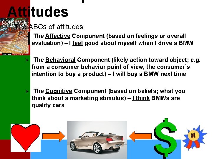 Attitudes The ABCs of attitudes: Ø The Affective Component (based on feelings or overall