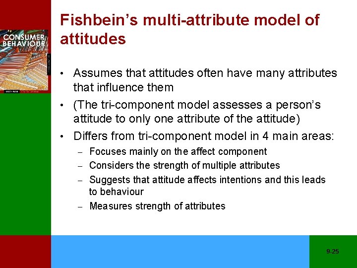Fishbein’s multi-attribute model of attitudes • Assumes that attitudes often have many attributes that
