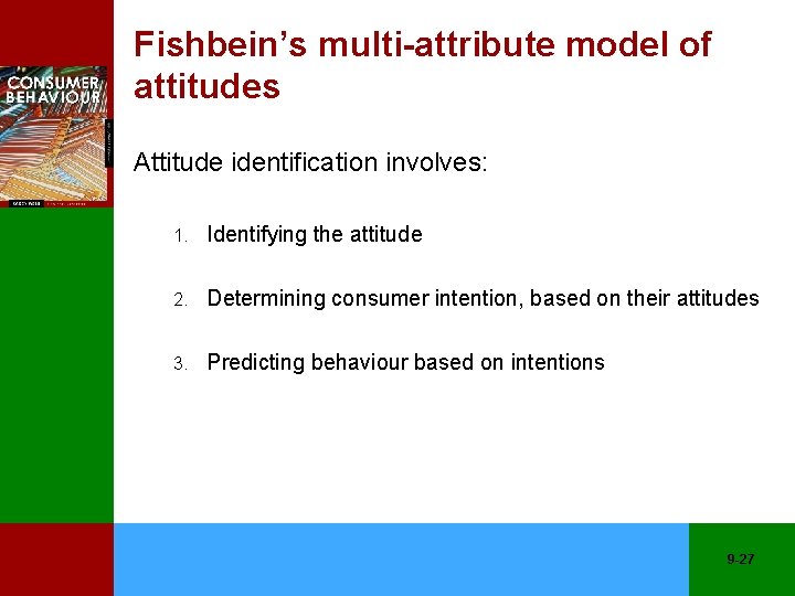 Fishbein’s multi-attribute model of attitudes Attitude identification involves: 1. Identifying the attitude 2. Determining