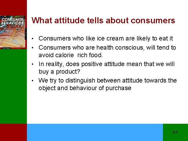 What attitude tells about consumers • Consumers who like ice cream are likely to