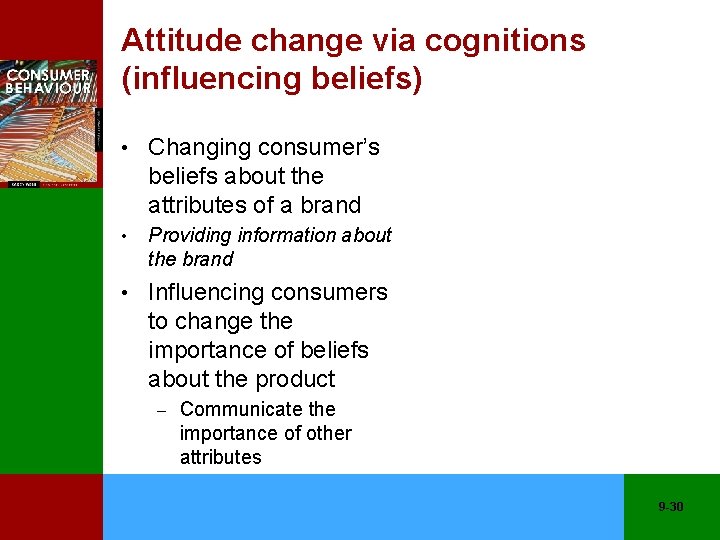 Attitude change via cognitions (influencing beliefs) • Changing consumer’s beliefs about the attributes of