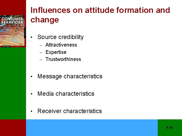 Influences on attitude formation and change • Source credibility Attractiveness – Expertise – Trustworthiness