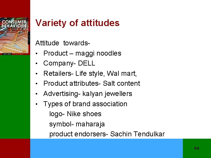 Variety of attitudes Attitude towards • Product – maggi noodles • Company- DELL •