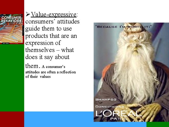 ØValue-expressive: consumers’ attitudes guide them to use products that are an expression of themselves