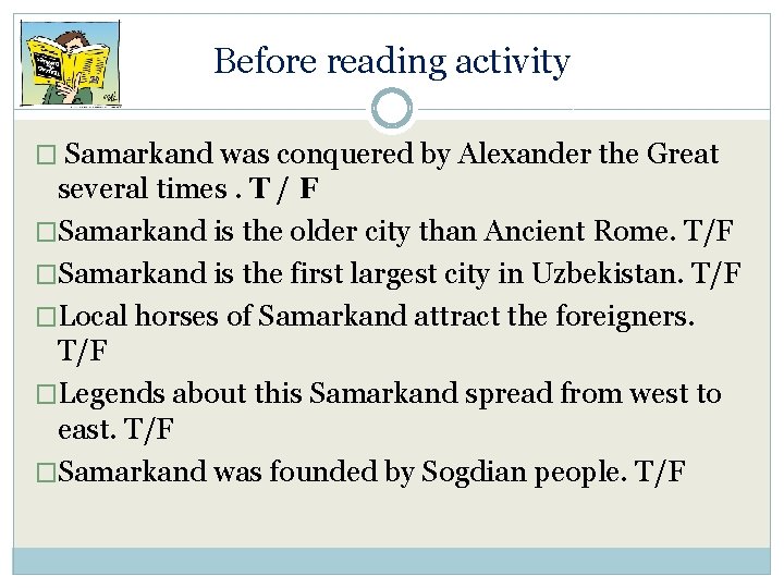 Before reading activity � Samarkand was conquered by Alexander the Great several times. T