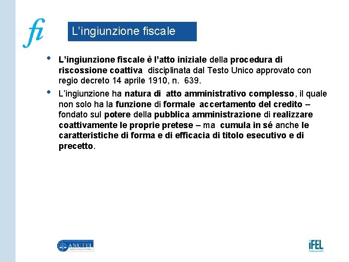 L’ingiunzione fiscale • • L’ingiunzione fiscale è l’atto iniziale della procedura di riscossione coattiva