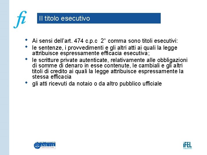 Il titolo esecutivo • • Ai sensi dell’art. 474 c. p. c 2° comma