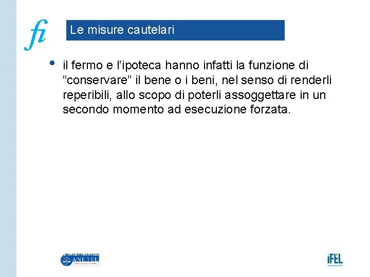 Le misure cautelari • il fermo e l’ipoteca hanno infatti la funzione di “conservare”