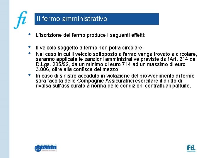 Il fermo amministrativo • L’iscrizione del fermo produce i seguenti effetti: • • Il