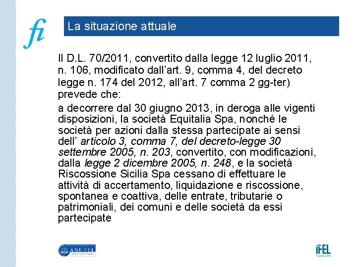 La situazione attuale Il D. L. 70/2011, convertito dalla legge 12 luglio 2011, n.