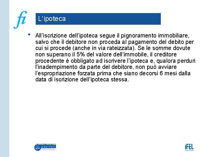 L’ipoteca • All’iscrizione dell’ipoteca segue il pignoramento immobiliare, salvo che il debitore non proceda