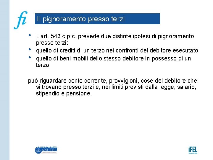 Il pignoramento presso terzi • • • L’art. 543 c. prevede due distinte ipotesi