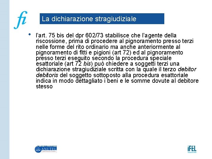 La dichiarazione stragiudiziale • l’art. 75 bis del dpr 602/73 stabilisce che l’agente della