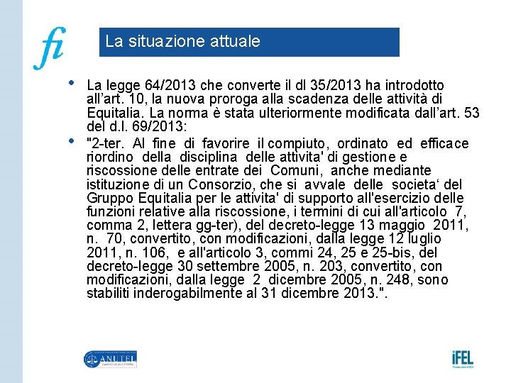 La situazione attuale • • La legge 64/2013 che converte il dl 35/2013 ha