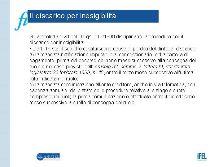 Il discarico per inesigibilità Gli articoli 19 e 20 del D. Lgs. 112/1999 disciplinano