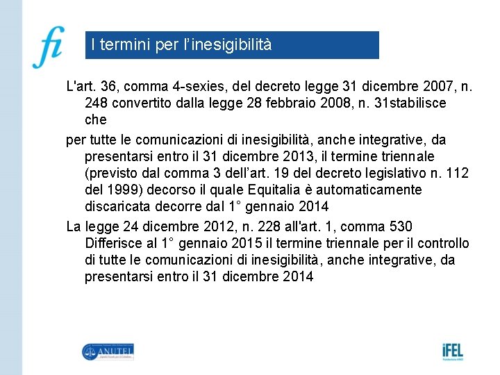 I termini per l’inesigibilità L'art. 36, comma 4 -sexies, del decreto legge 31 dicembre