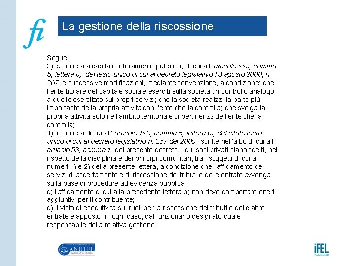 La gestione della riscossione Segue: 3) la società a capitale interamente pubblico, di cui