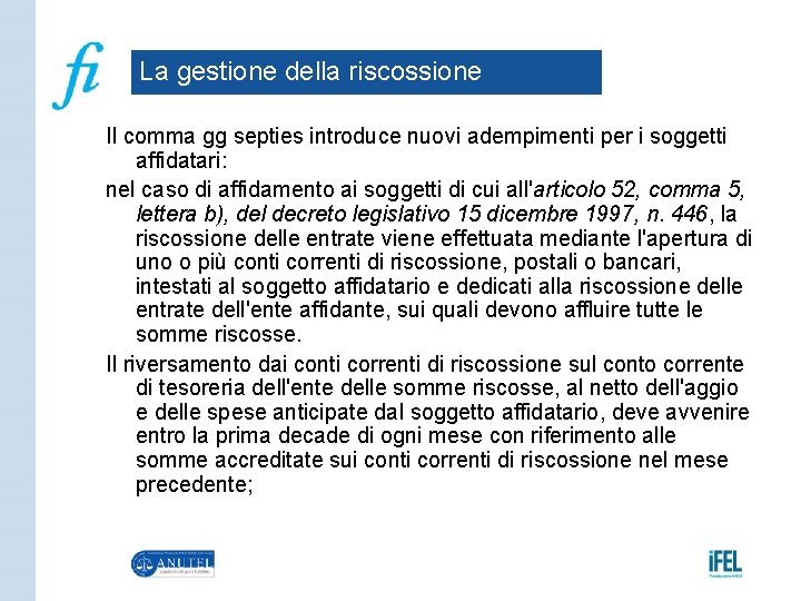 La gestione della riscossione Il comma gg septies introduce nuovi adempimenti per i soggetti